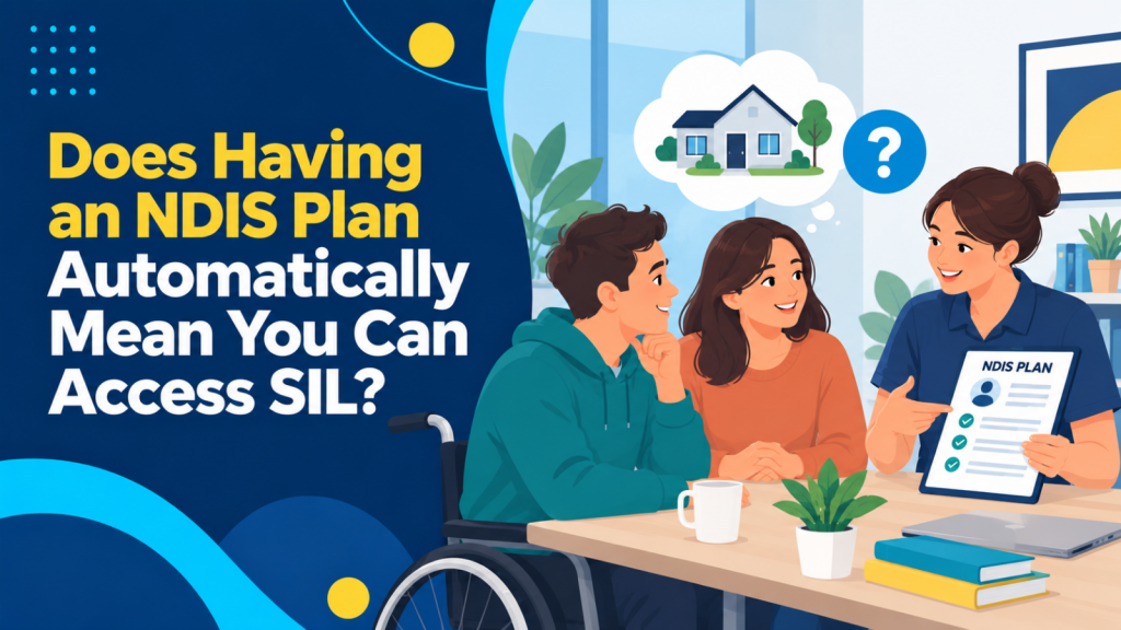 Does-Having-an-NDIS-Plan-Automatically-Mean-You-Can-Access-SIL