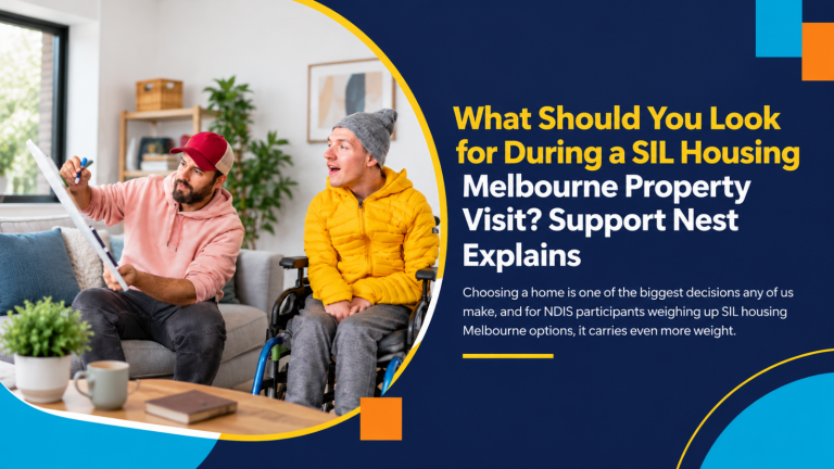 What Should You Look for During a SIL Housing Melbourne Property Visit Support Nest Explains